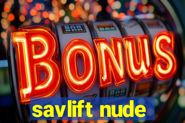 savlift nude